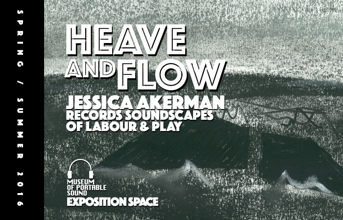 Heave and Flow: Jessica Akerman Records Soundscapes of Labour & Play