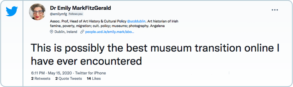 Screen shot of an actual tweet by Dr Emily MarkFitzGerald, Head of Art History & Cultural Policy at University College Dublin, dated 15 May 2020, wherein she states: "This is possibly the best museum transition online I have ever encountered" 