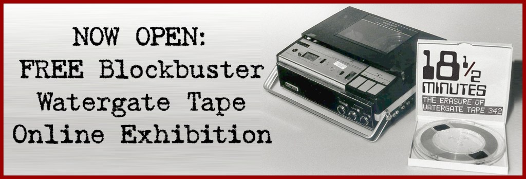 NOW OPEN: FREE Blockbuster Watergate Tape Online Exhibition!